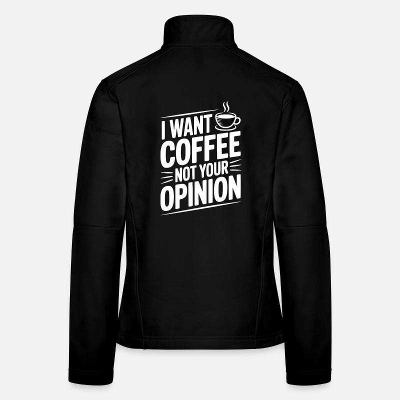 Ich will Kaffee, nicht deine Meinung Frauen Softshelljacke