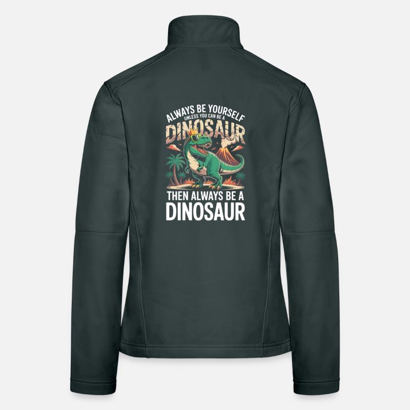 Sei immer du selbst, es sei denn, du kannst ein Dinosaurier sein Frauen Softshelljacke