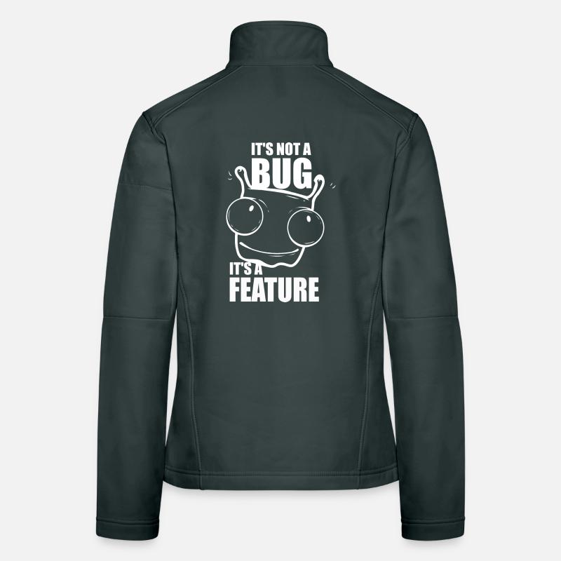 it is not a bug it is a feature - programmer Women's Softshell Jacket