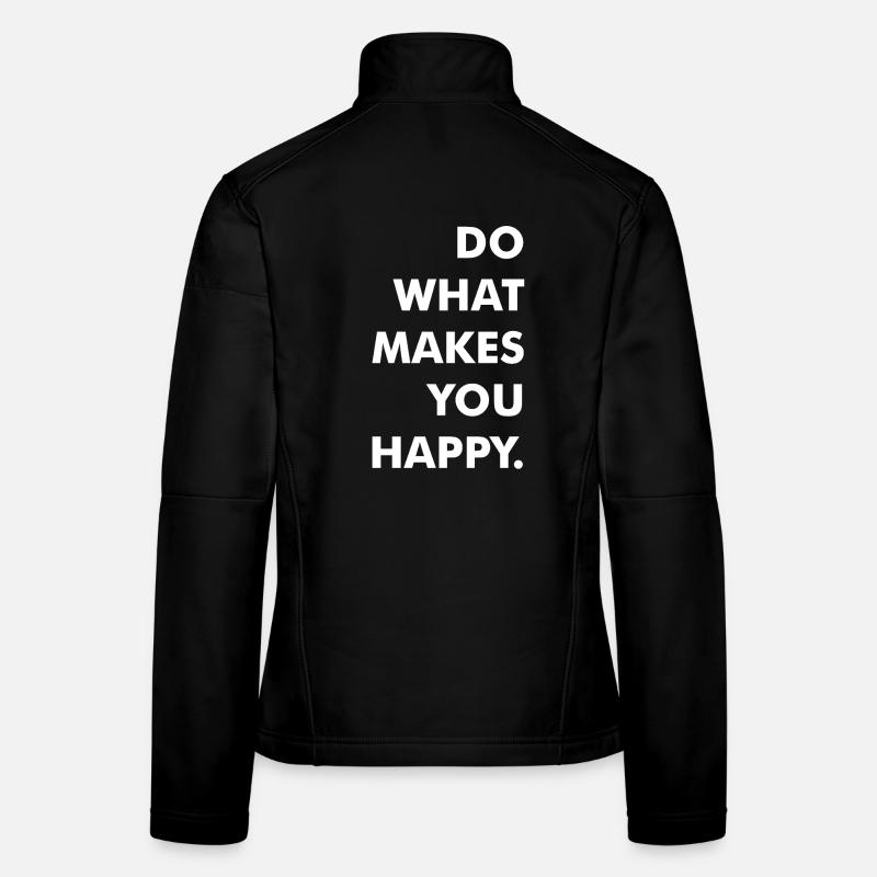 do what makes you happy Frauen Softshelljacke