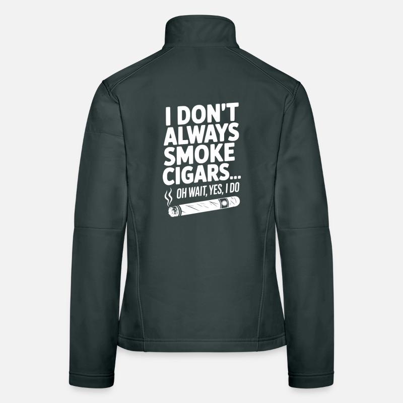 Ich rauche nicht immer Zigarren... Oh warte, ja, das will ich Frauen Softshelljacke