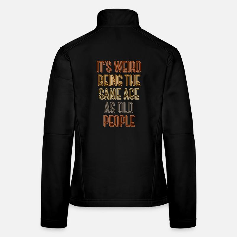 It's weird being the same age as old people - Frauen Softshelljacke - Schwarz