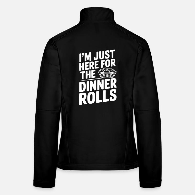I’m Just Here for the Dinner Rolls Women's Softshell Jacket
