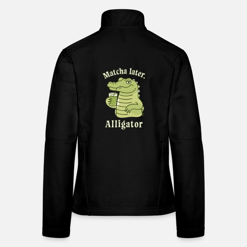Matcha Later Alligator – Social Trend Saying Tea Women's Softshell Jacket