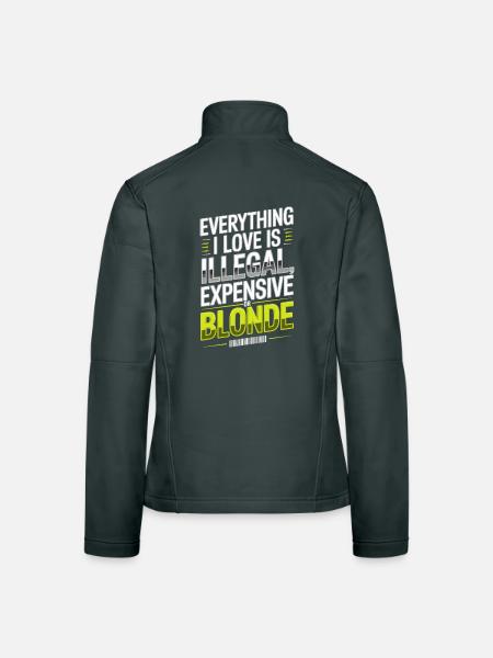 Everything I Love Illegal Expensive Blonde Men - Women's Softshell Jacket - black - Back