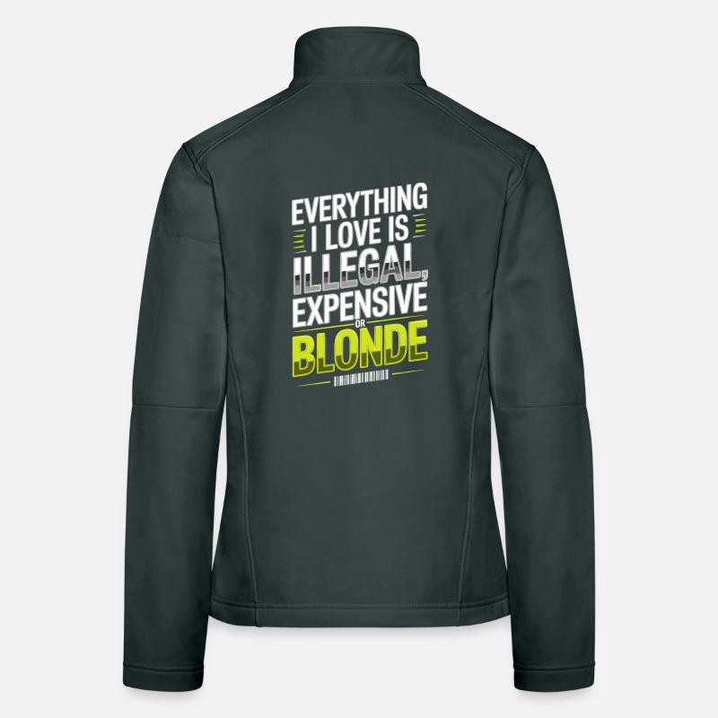 Everything I Love Illegal Expensive Blonde Männer Frauen Softshelljacke