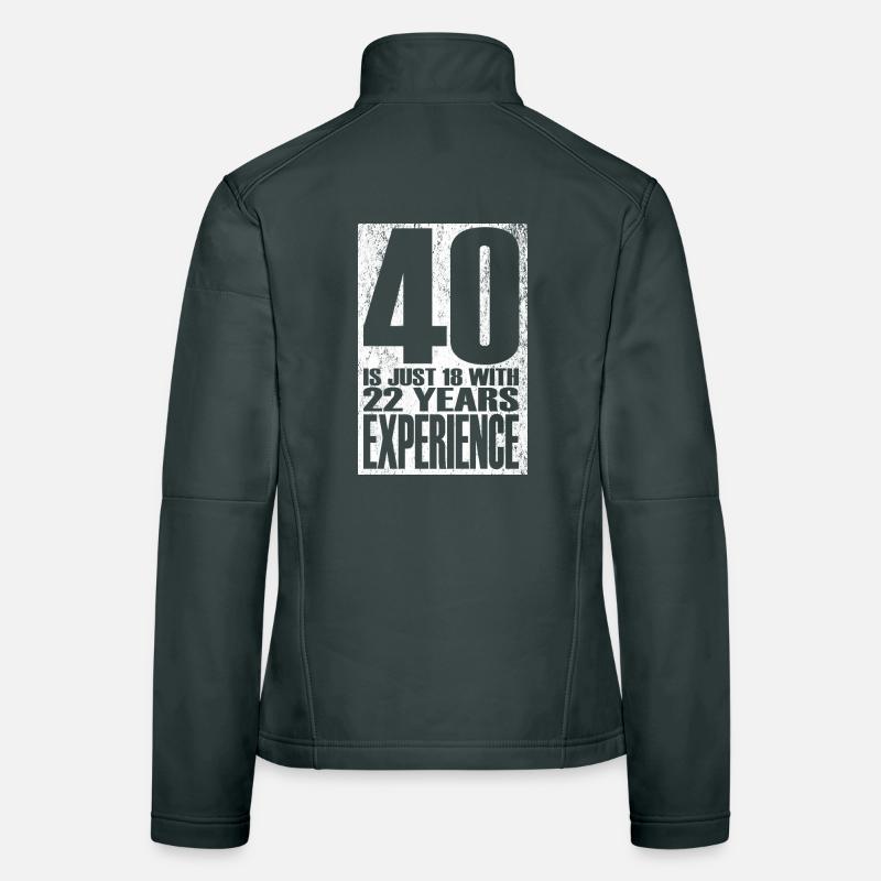 40 Is Just 18 With 22 Years Experience Women's Softshell Jacket