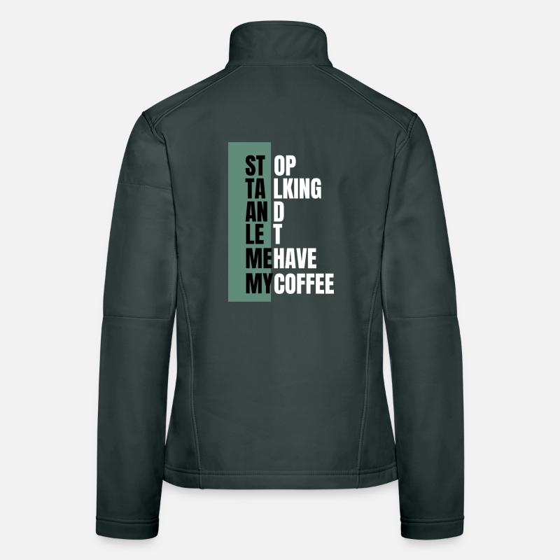 Stop Talking – Need Coffee First Women's Softshell Jacket