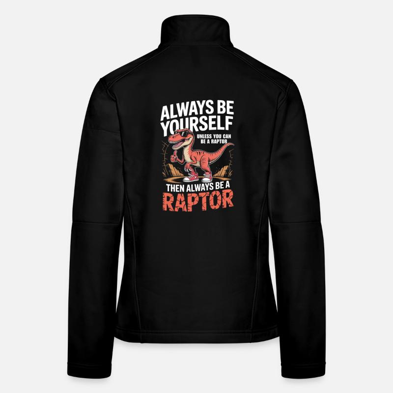 always be yourself unless you can be a raptor Women's Softshell Jacket