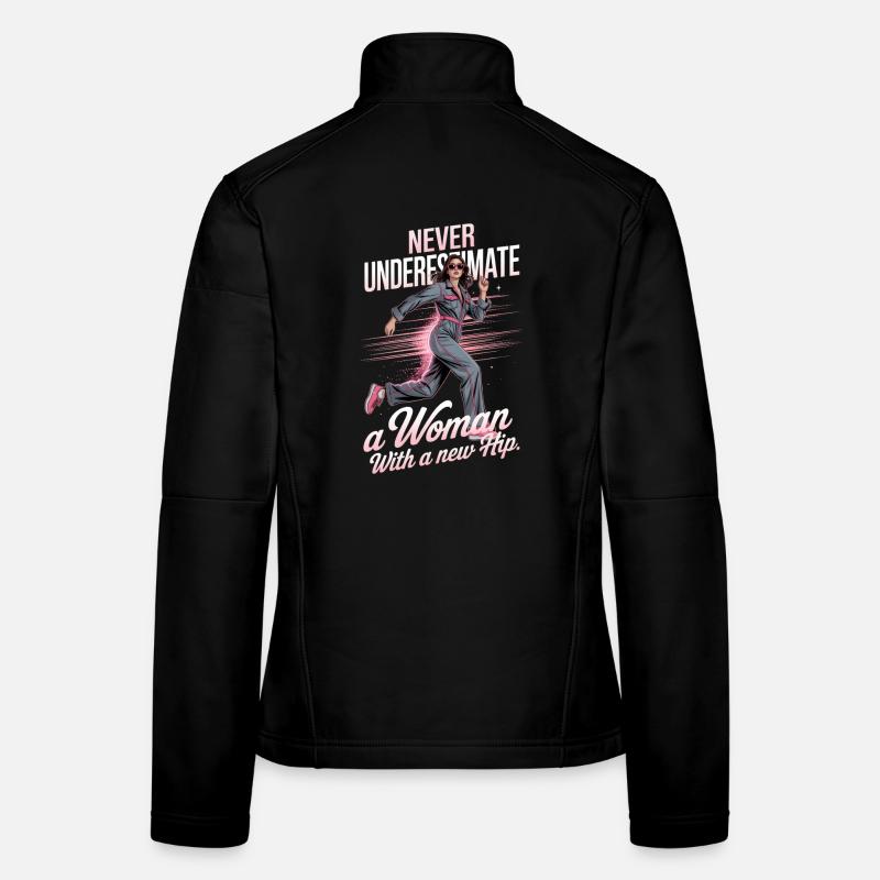 Never Underestimate A Woman With A New Hip Women's Softshell Jacket
