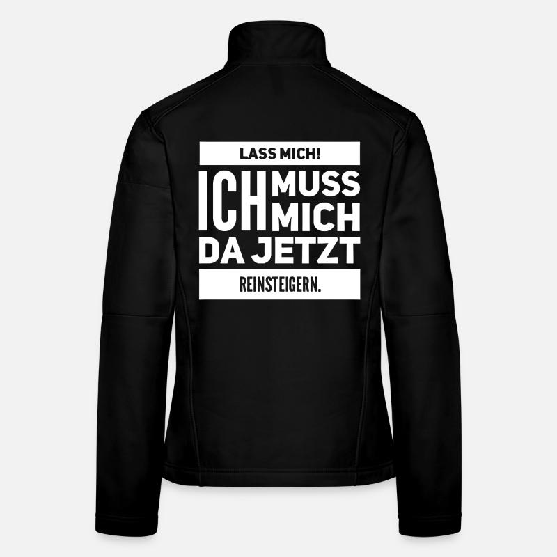 Lustiges Lass mich ich muss mich da Reinsteigern Frauen Softshelljacke