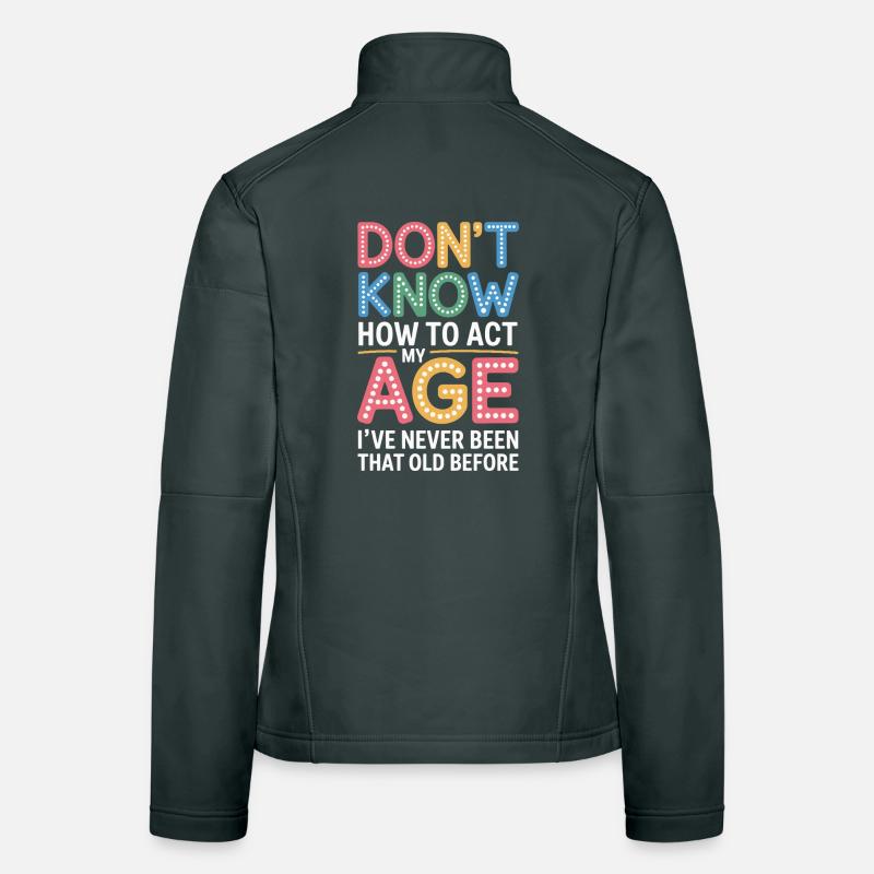 Don't know how to handle my old birthday Women's Softshell Jacket