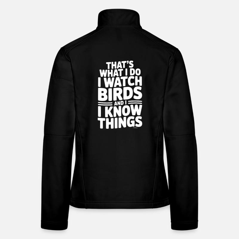 C’est ce que je fais, j’observe les oiseaux et je sais des choses Veste en tissu softshell Femme