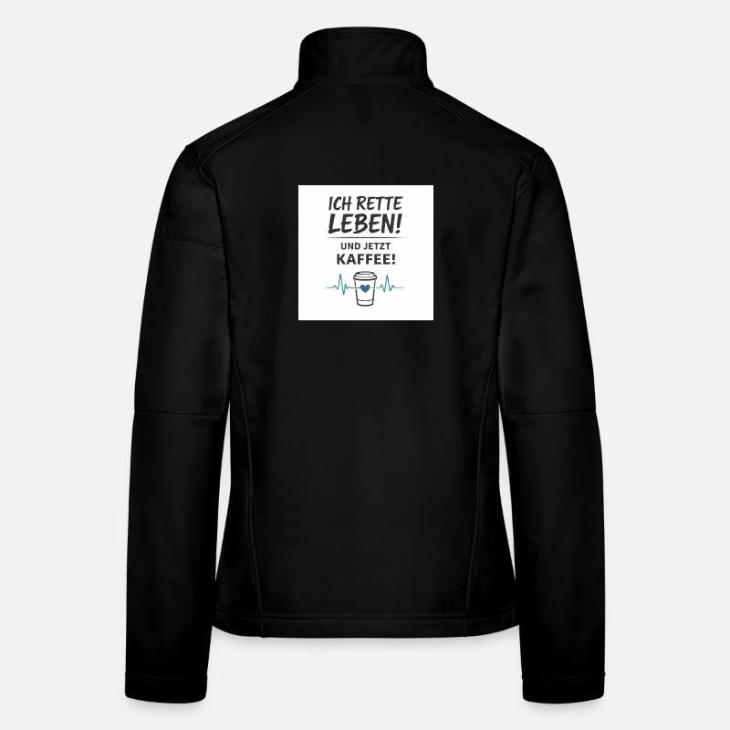 Pflege Humor – Ich rette Leben. Und jetzt Kaffee! Frauen Softshelljacke