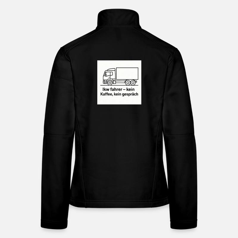LKW-Fahrer Kein Kaffee Kein Gerede Frauen Softshelljacke