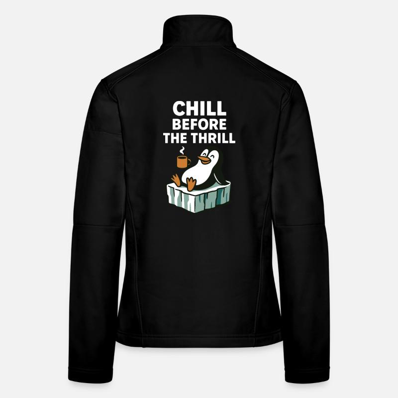 Chill Before The Thrill Penguin Fun Winter Vibes Women's Softshell Jacket