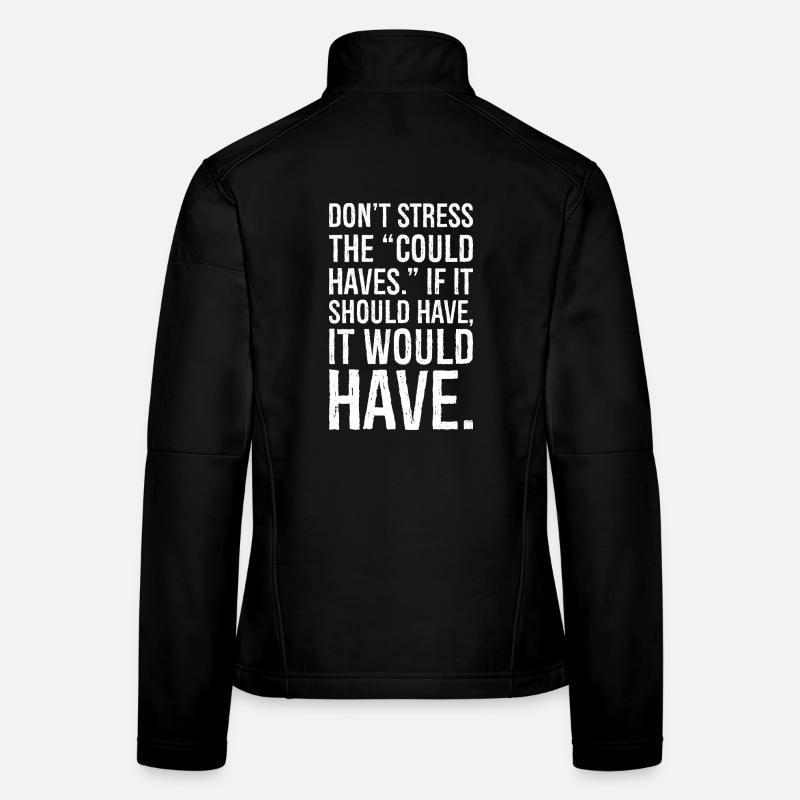 don't stress the could haves if it should have Women's Softshell Jacket