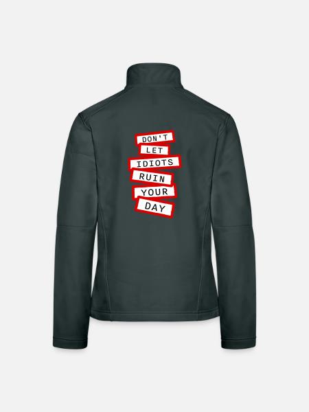 Don't Let Idiots Ruin Your Day Lustig Sarkastisch - Frauen Softshelljacke - Schwarz - Hinten