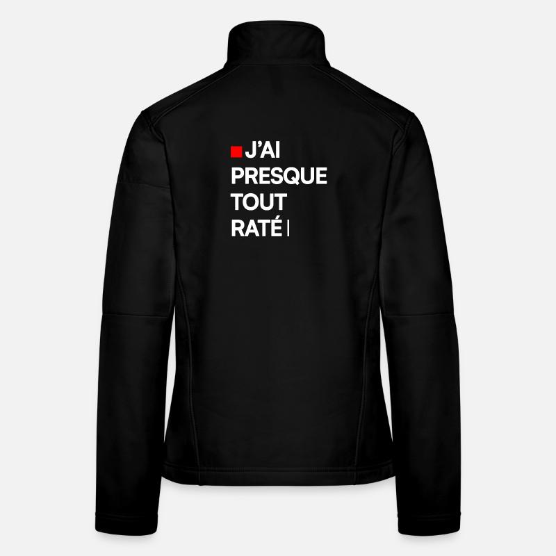 J’AI PRESQUE TOUT RATÉ | Humour autodérision - Veste en tissu softshell Femme - noir