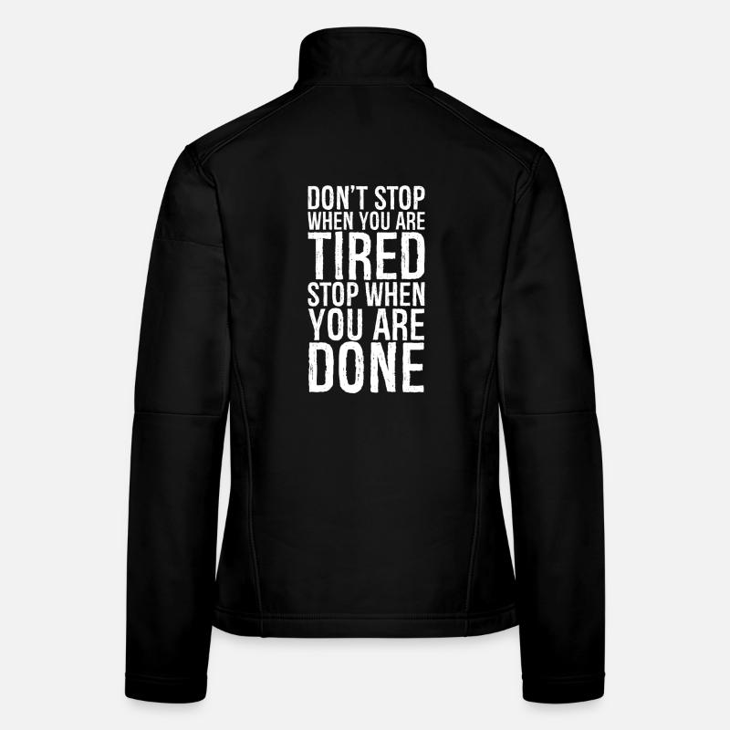 ne vous arrêtez pas quand vous êtes fatigué arrêtez-vous quand vous avez terminé Veste en tissu softshell Femme
