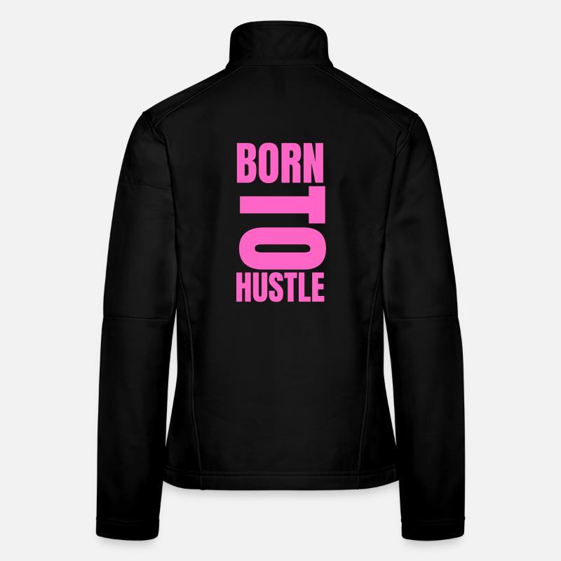 Born To Hustle motivation réussite mindset Veste en tissu softshell Femme