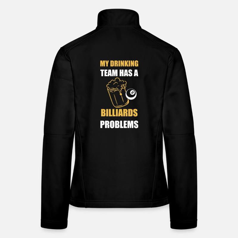 My Drinking Team Has Billiards Problems Design Women's Softshell Jacket