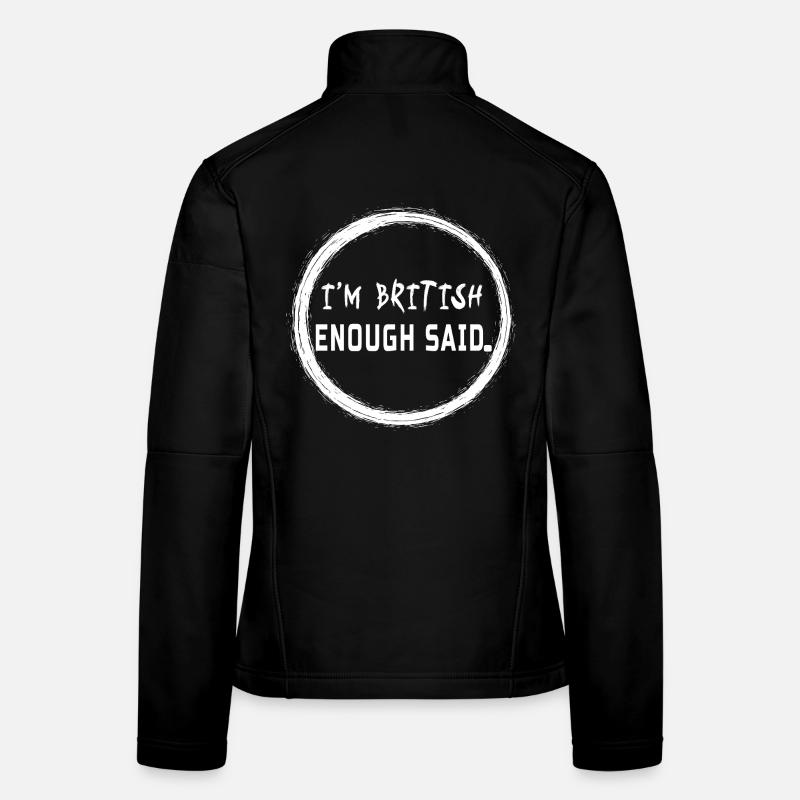 I’m British Enough Said - Funny UK Pride Quote - Women's Softshell Jacket - black