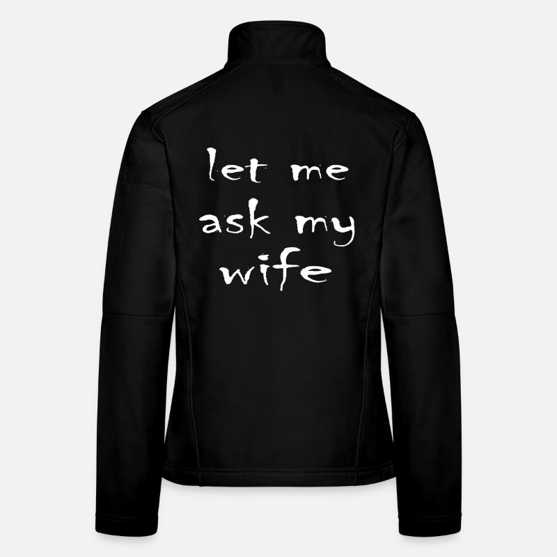 Let Me Ask My Wife - Women's Softshell Jacket - black