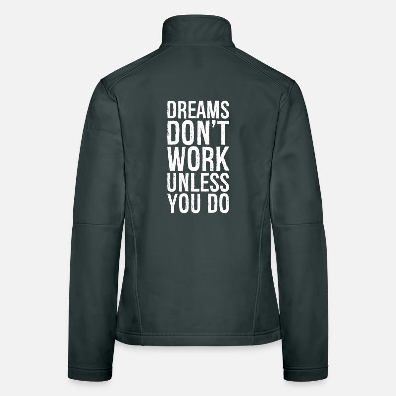 dreams don't work unless you do Women's Softshell Jacket