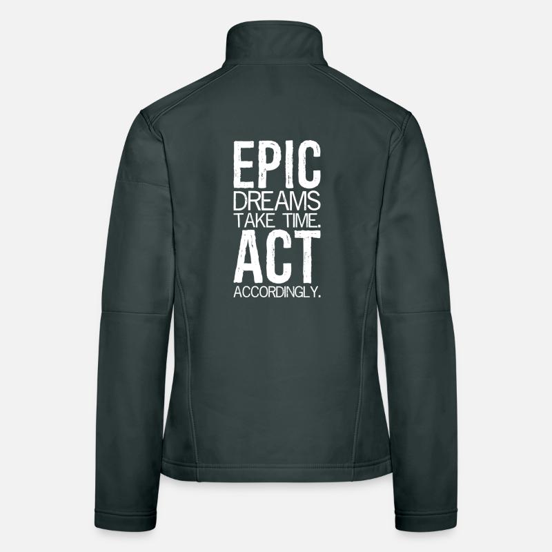 epic dreams take time act accordingly Women's Softshell Jacket