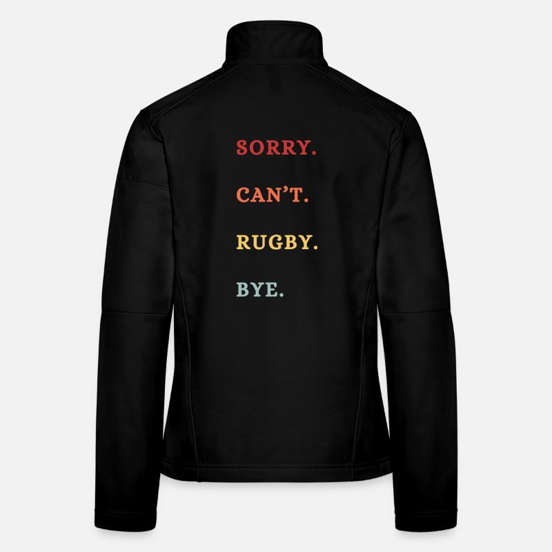 Sorry Can't Rugby Bye Women's Softshell Jacket