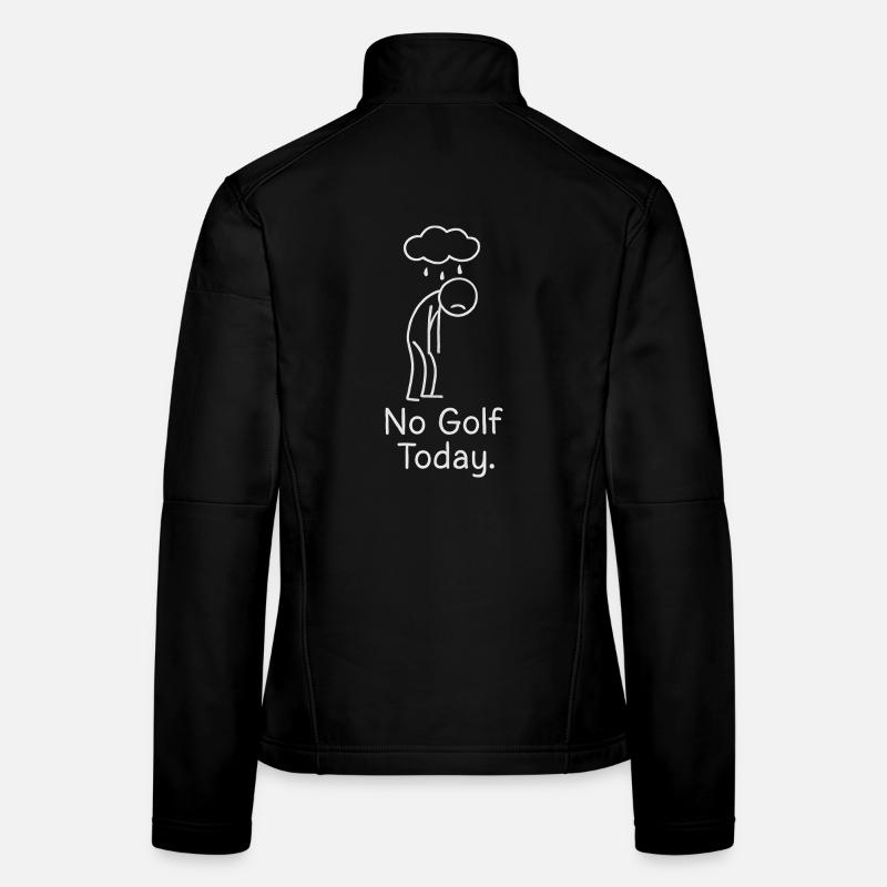 No Golf Today Golfer Gift Idea Golfer Women's Softshell Jacket