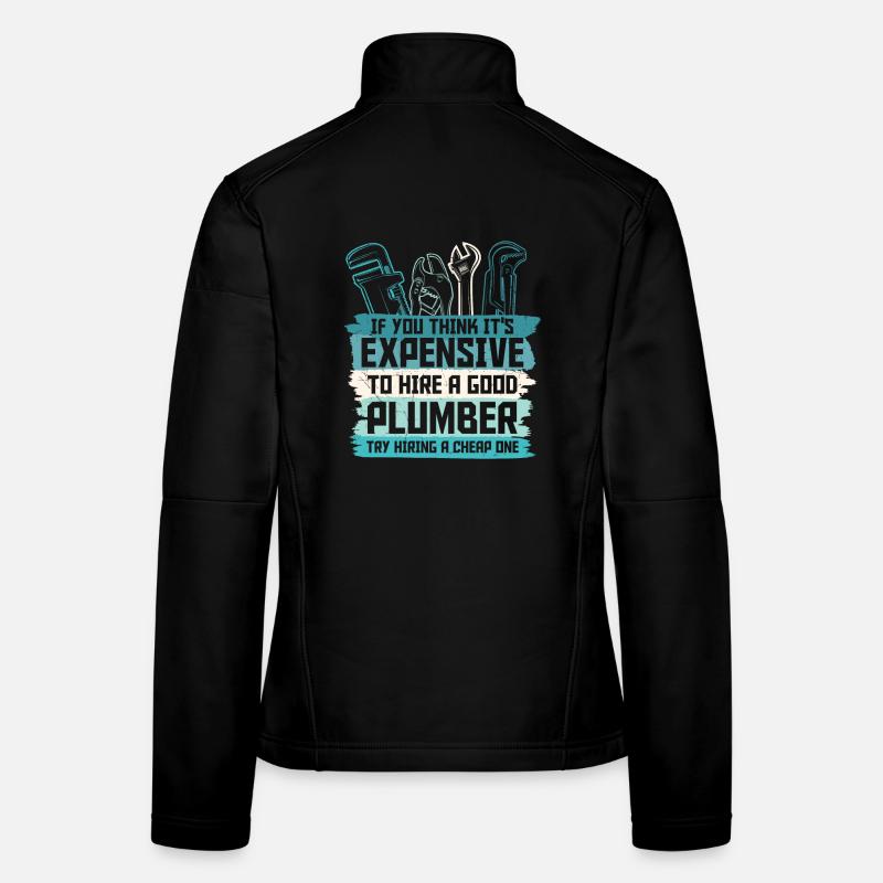 Hire A Good Plumber Is Not Expensive Women's Softshell Jacket