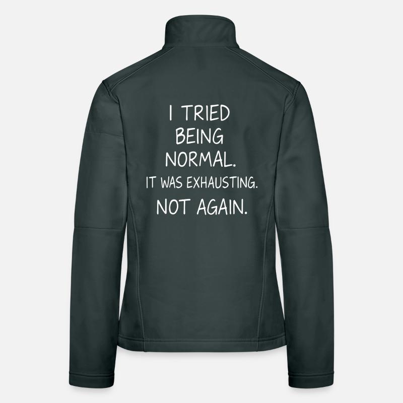 Being normal was exhausting. Not again. Women's Softshell Jacket