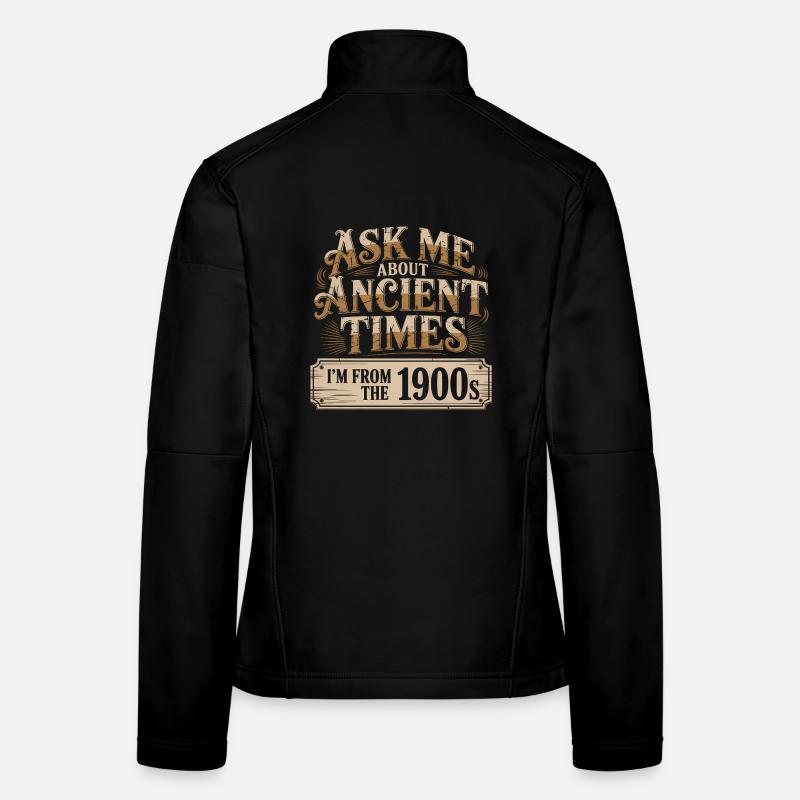 Ask me about Ancient Times, I'm from the 1900s Women's Softshell Jacket