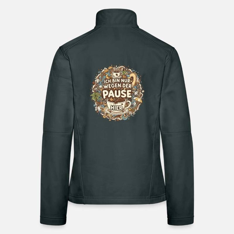 Ich bin nur wegen der Pause hier – Kaffee Frauen Softshelljacke
