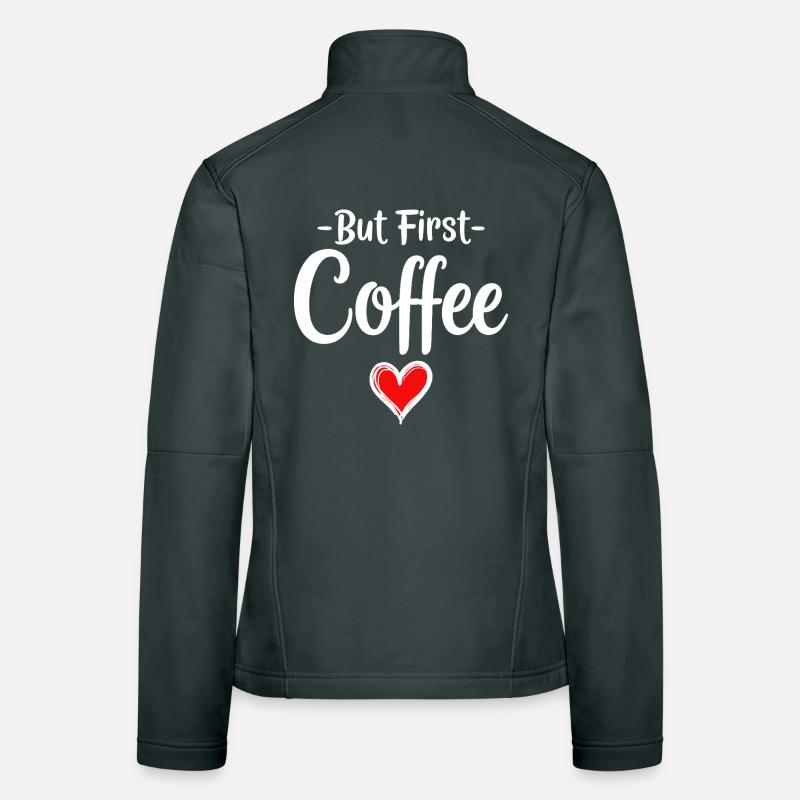 But First Coffee Kaffee Liebhaber Statement Frauen Softshelljacke
