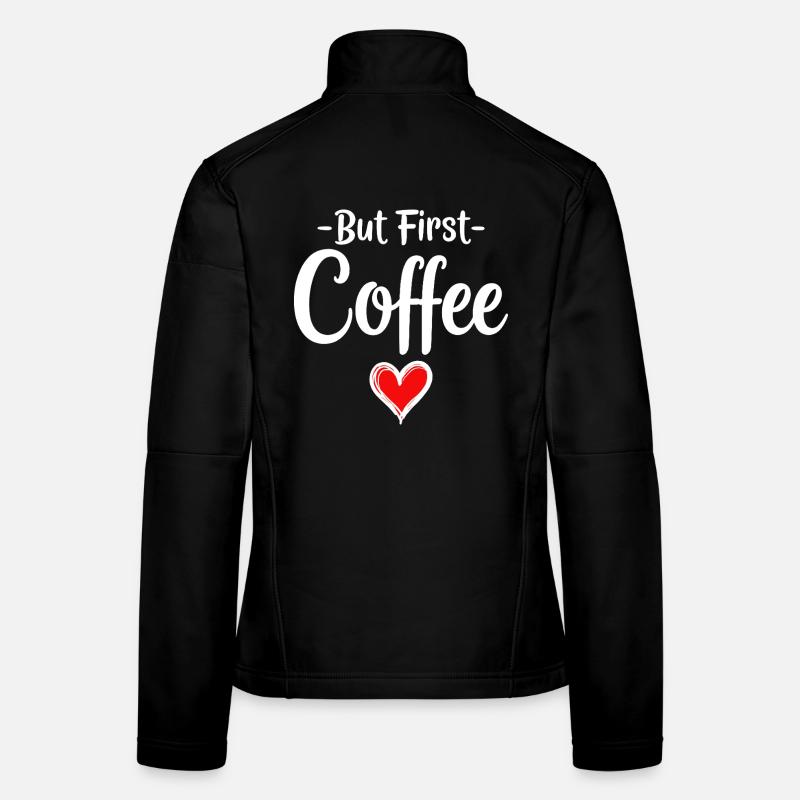 But First Coffee Coffee Lover Statement Women's Softshell Jacket