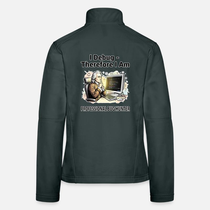 I Debug Therefore I Am: Pro Bug Hunter - dark BG Women's Softshell Jacket