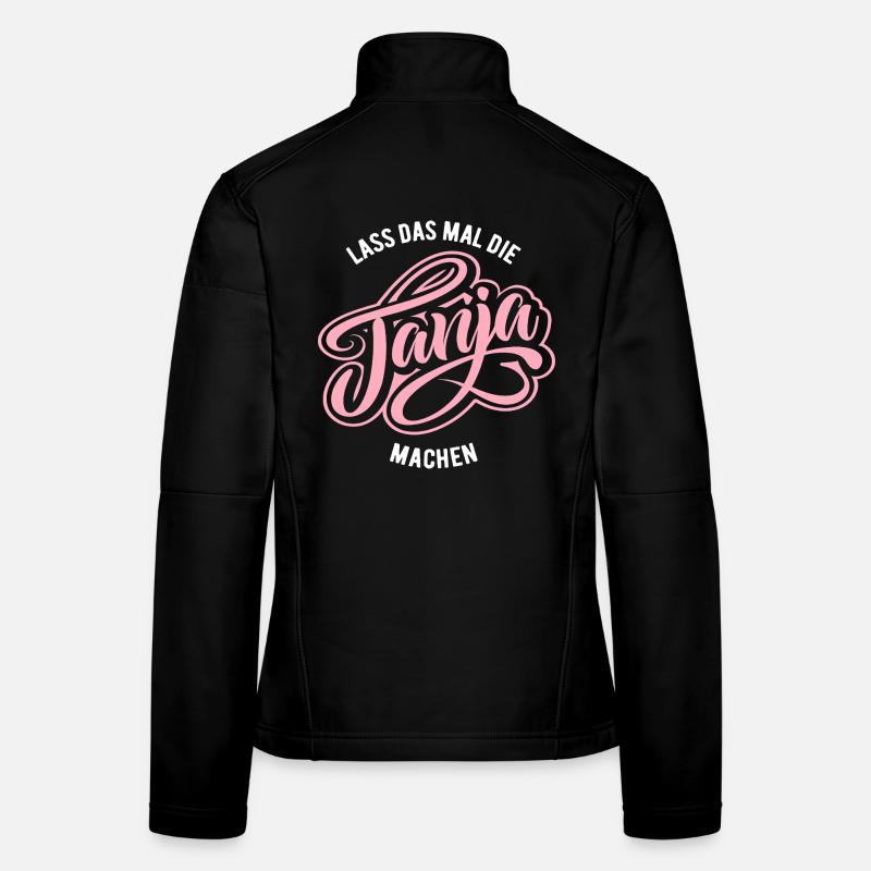 Lass das mal die Tanja machen - Namenstag Frauen Softshelljacke