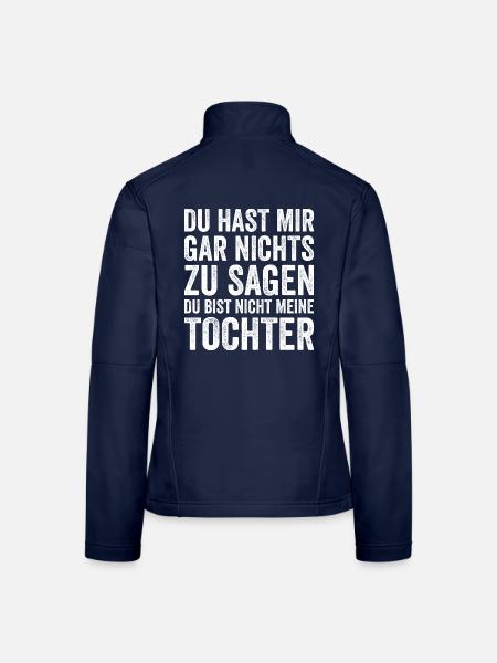 Du Hast Mir Gar Nichts Zu Sagen Tochter Spruch - Frauen Softshelljacke - Navy