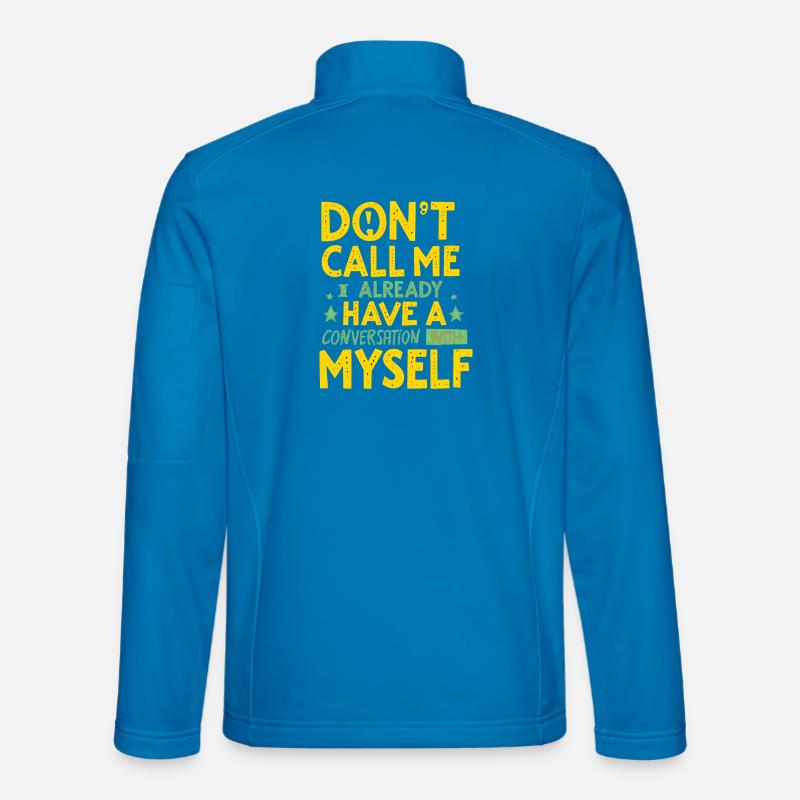 Dont Call Me I Already Have a Conversation Unisex Softshell Jacket