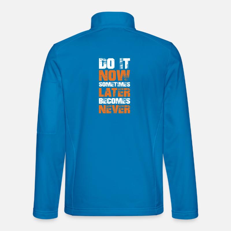 do it now sometimes later becomes never Unisex Softshelljacke
