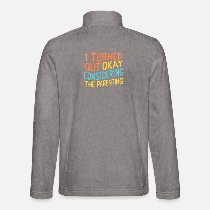 Sarcasm Turned Out Okay Considering The Parenting Unisex Softshell Jacket