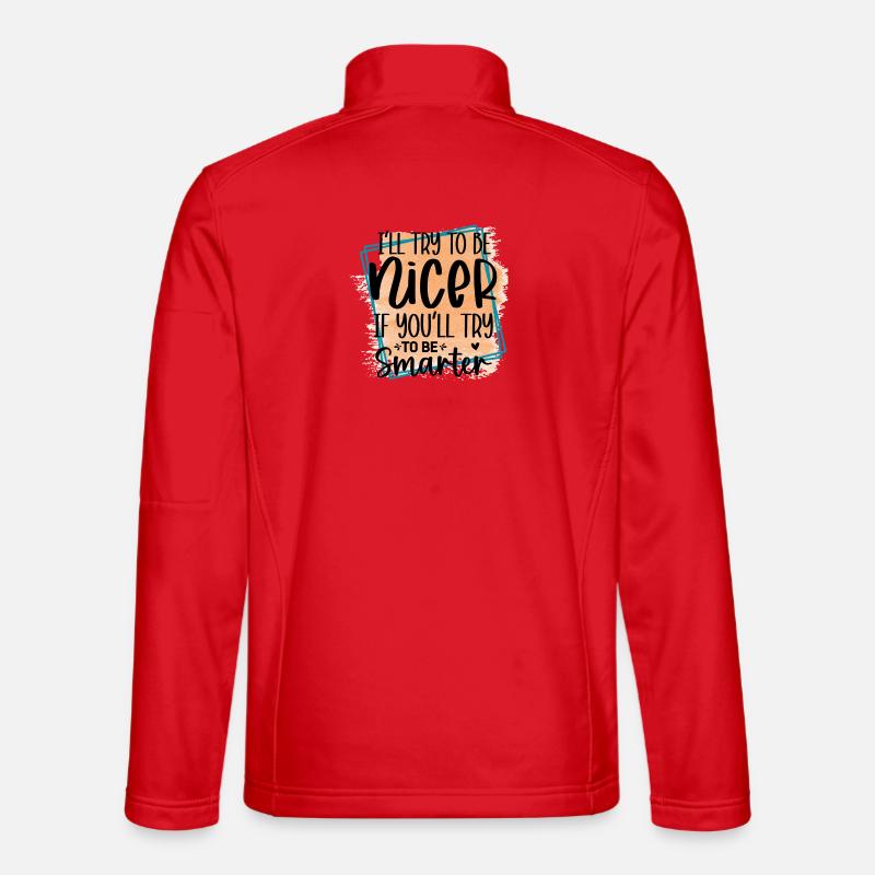 Versuch klüger zu sein, ich werde netter sein Unisex Softshelljacke