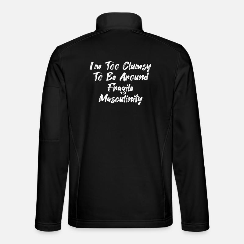 I´m Too Clumsy To Be Around Fragile Masculinity Unisex Softshell Jacket