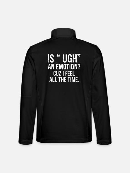 ist ugh eine Emotion, weil ich mich komisch fühle Shirt - Unisex Softshelljacke - Schwarz - Hinten