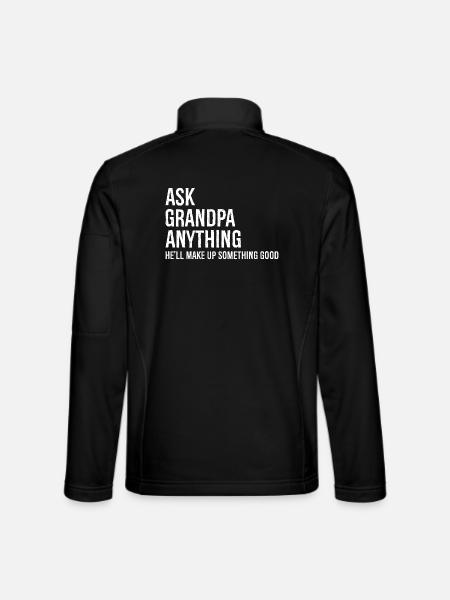 Ask Grandpa Anything He'll Make Up Something Good - Unisex Softshell Jacket - black - Back