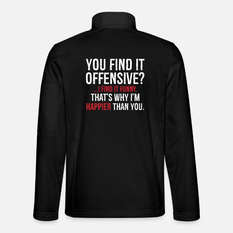Tu le trouves je trouve ça drôle c’est pourquoi je suis plus heureux Veste en tissu softshell Unisexe