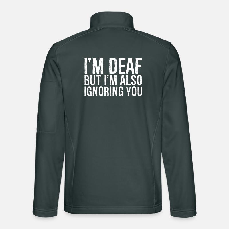 Ich bin taub, aber ich ignoriere dich auch Unisex Softshelljacke